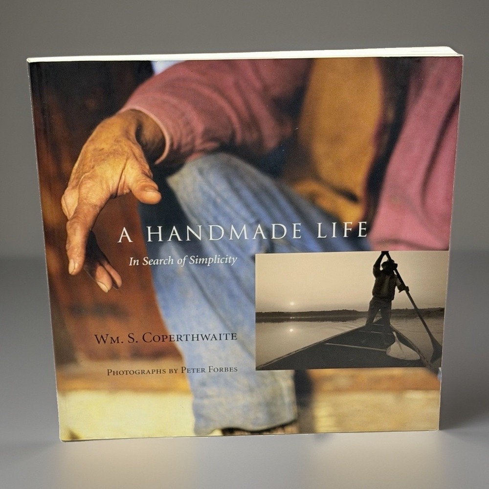 A Handmade Life Search Simplicity William Coperthwaite Book First Ed Minimalist